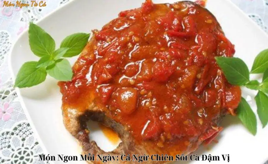 Món Ngon Mỗi Ngày: Cá Ngừ Chiên Sốt Cà Đậm Vị