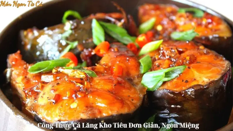 Công Thức Cá Lăng Kho Tiêu Đơn Giản, Ngon Miệng