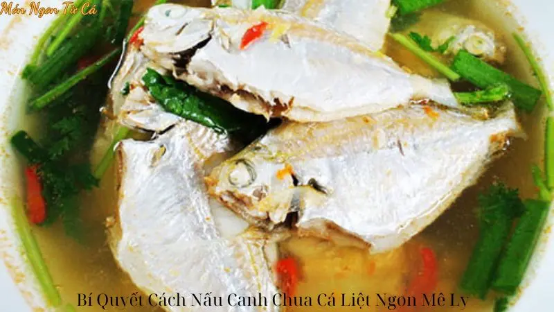 Bí Quyết Cách Nấu Canh Chua Cá Liệt Ngon Mê Ly