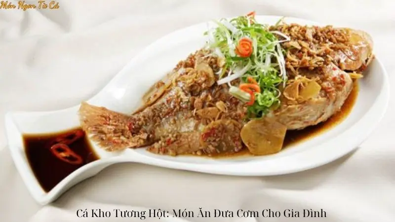 Cá Kho Tương Hột: Món Ăn Đưa Cơm Cho Gia Đình