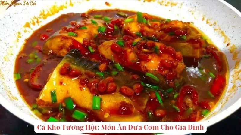 Cá Kho Tương Hột: Món Ăn Đưa Cơm Cho Gia ĐìnhCá Kho Tương Hột: Món Ăn Đưa Cơm Cho Gia Đình