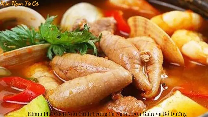 Khám Phá Cách Nấu Canh Trứng Cá Ngon, Đơn Giản Và Bổ Dưỡng